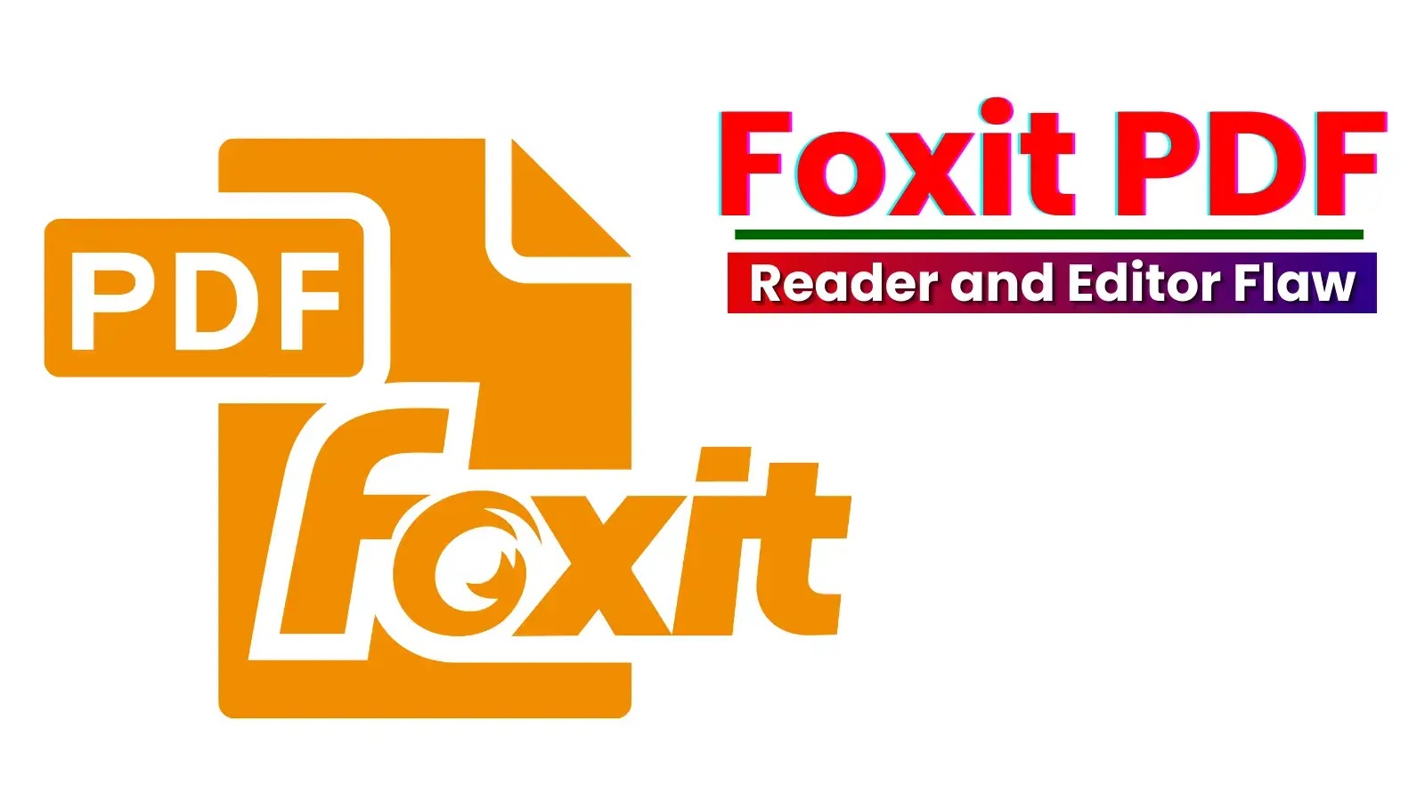 Foxit PDF Reader and Editor Update to Version 2024.2.3 Fixes Critical Security Vulnerabilities